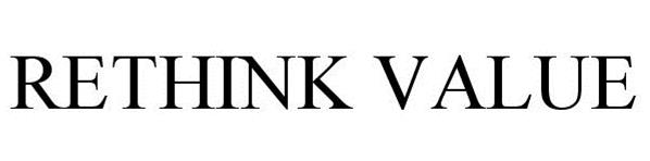 Trademark Logo RETHINK VALUE