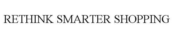 Trademark Logo RETHINK SMARTER SHOPPING