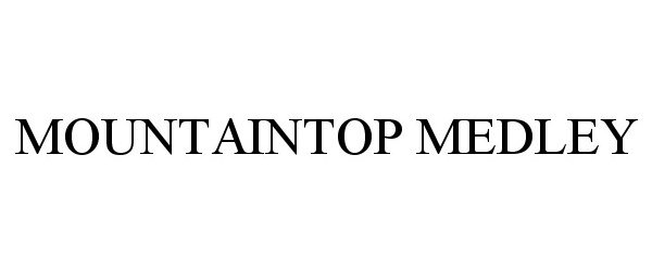 Trademark Logo MOUNTAINTOP MEDLEY