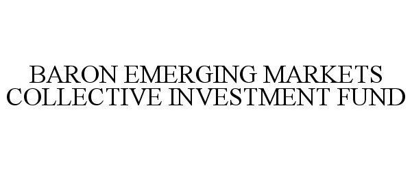  BARON EMERGING MARKETS COLLECTIVE INVESTMENT FUND