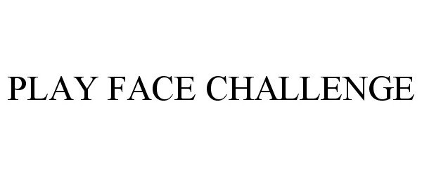  PLAY FACE CHALLENGE