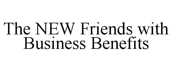  THE NEW FRIENDS WITH BUSINESS BENEFITS