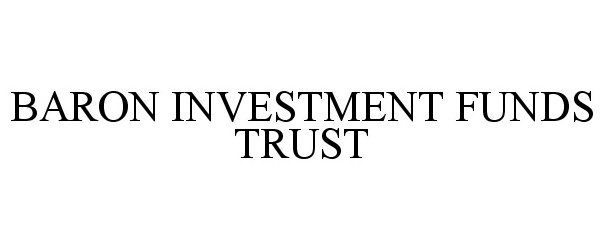  BARON INVESTMENT FUNDS TRUST