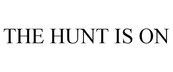  THE HUNT IS ON