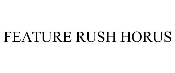 Trademark Logo FEATURE RUSH HORUS