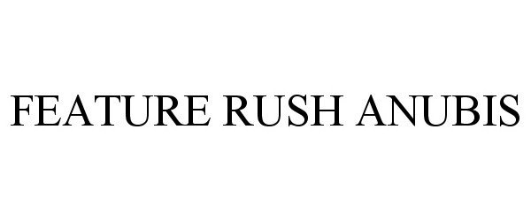 Trademark Logo FEATURE RUSH ANUBIS