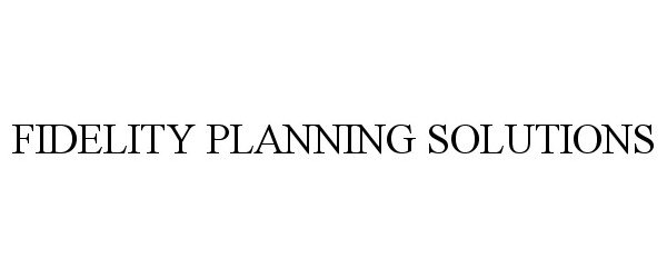  FIDELITY PLANNING SOLUTIONS