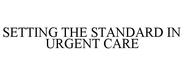  SETTING THE STANDARD IN URGENT CARE