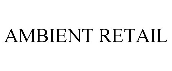 Trademark Logo AMBIENT RETAIL