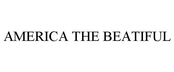 Trademark Logo AMERICA THE BEATIFUL