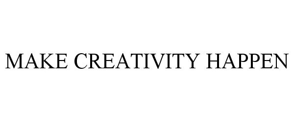  MAKE CREATIVITY HAPPEN