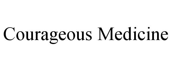 Trademark Logo COURAGEOUS MEDICINE