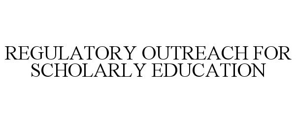  REGULATORY OUTREACH FOR SCHOLARLY EDUCATION