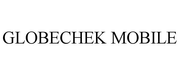 Trademark Logo GLOBECHEK MOBILE