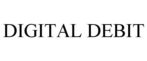 Trademark Logo DIGITAL DEBIT