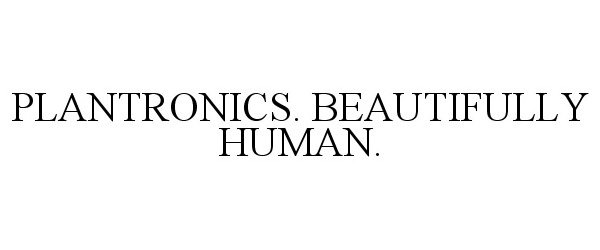  PLANTRONICS. BEAUTIFULLY HUMAN.