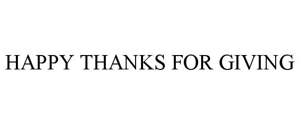 Trademark Logo HAPPY THANKS FOR GIVING