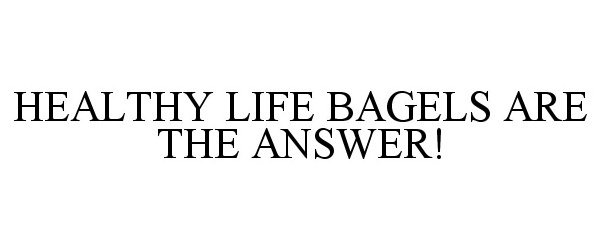  HEALTHY LIFE BAGELS ARE THE ANSWER!