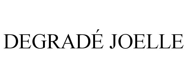 Trademark Logo DEGRADÉ JOELLE