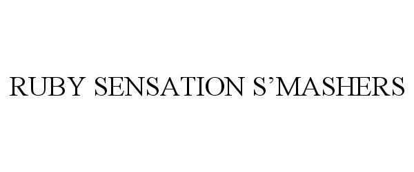 Trademark Logo RUBY SENSATION S'MASHERS