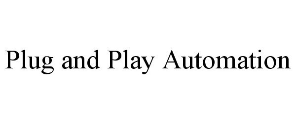 Trademark Logo PLUG AND PLAY AUTOMATION