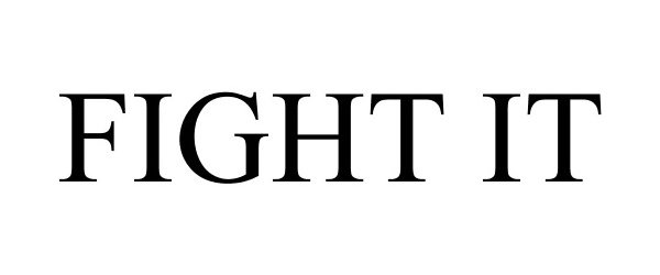 Trademark Logo FIGHT IT