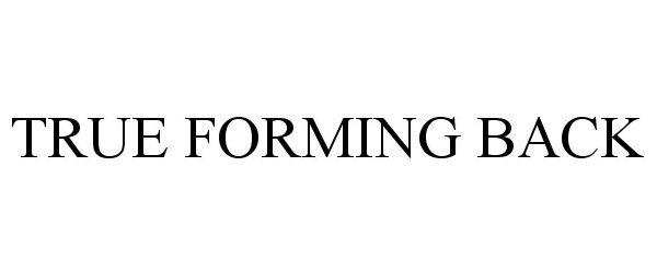  TRUE FORMING BACK