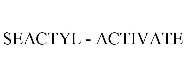 Trademark Logo SEACTYL - ACTIVATE