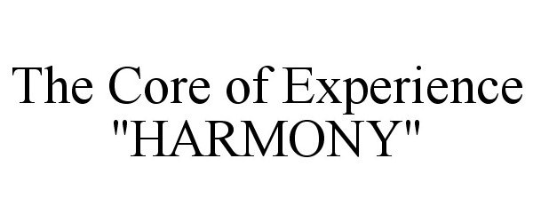  THE CORE OF EXPERIENCE "HARMONY"