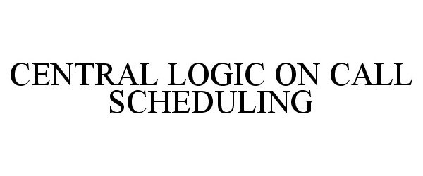  CENTRAL LOGIC ON CALL SCHEDULING