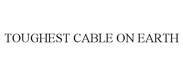  TOUGHEST CABLE ON EARTH
