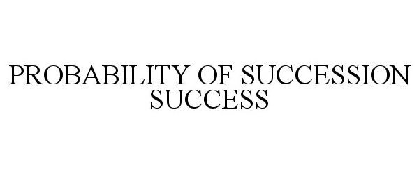 Trademark Logo PROBABILITY OF SUCCESSION SUCCESS