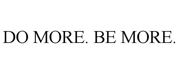 DO MORE. BE MORE.
