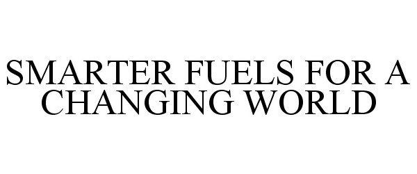  SMARTER FUELS FOR A CHANGING WORLD