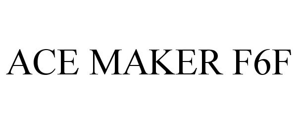 Trademark Logo ACE MAKER F6F