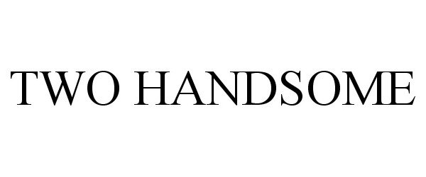 Trademark Logo TWO HANDSOME