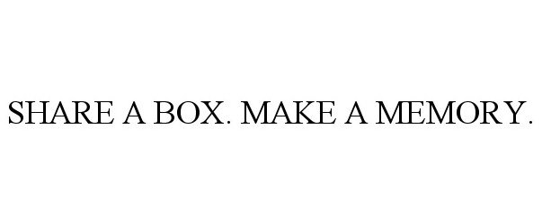  SHARE A BOX. MAKE A MEMORY.