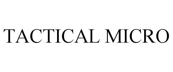 Trademark Logo TACTICAL MICRO