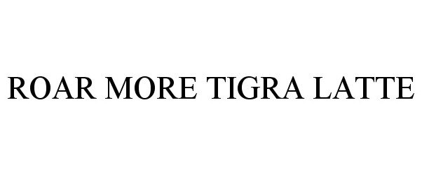  ROAR MORE TIGRA LATTE