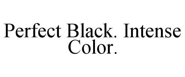 Trademark Logo PERFECT BLACK. INTENSE COLOR.