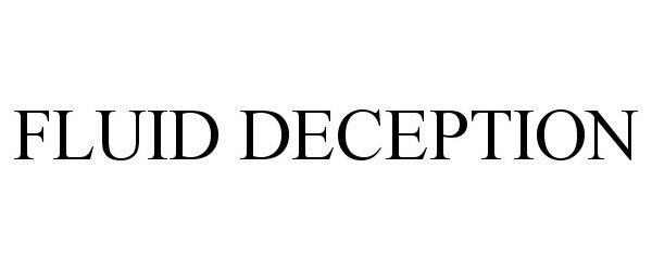Trademark Logo FLUID DECEPTION
