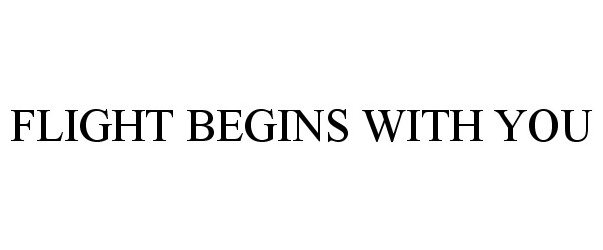 Trademark Logo FLIGHT BEGINS WITH YOU