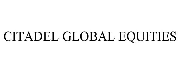 CITADEL GLOBAL EQUITIES
