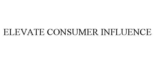 Trademark Logo ELEVATE CONSUMER INFLUENCE