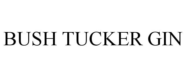Trademark Logo BUSH TUCKER GIN