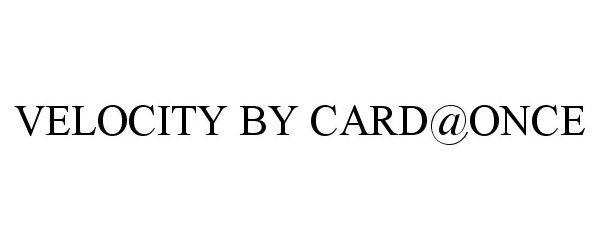 Trademark Logo VELOCITY BY CARD@ONCE