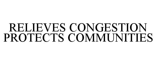 RELIEVES CONGESTION PROTECTS COMMUNITIES