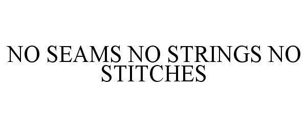 Trademark Logo NO SEAMS NO STRINGS NO STITCHES