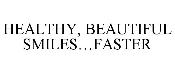  HEALTHY, BEAUTIFUL SMILES...FASTER