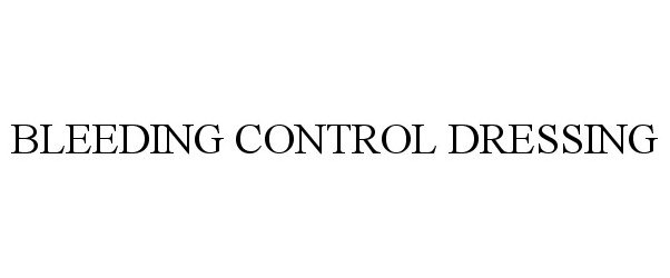 Trademark Logo BLEEDING CONTROL DRESSING